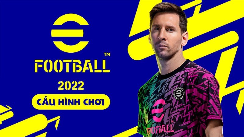 Cấu hình tối thiểu chơi PES 2022 (eFootball 2022): Cập nhật mới nhất